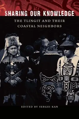 Compartir nuestros conocimientos: Los tlingit y sus vecinos de la costa - Sharing Our Knowledge: The Tlingit and Their Coastal Neighbors