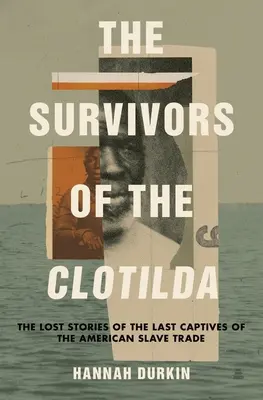 Los supervivientes del Clotilda: Las historias perdidas de los últimos cautivos de la trata de esclavos americana - The Survivors of the Clotilda: The Lost Stories of the Last Captives of the American Slave Trade