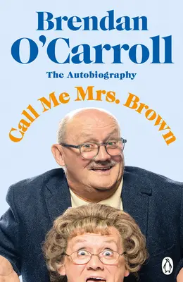 Llámame Mrs. Brown: La desternillante autobiografía de la estrella de Mrs. Brown's Boys - Call Me Mrs. Brown: The Hilarious Autobiography from the Star of Mrs. Brown's Boys