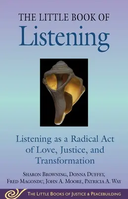 El pequeño libro de la escucha: Escuchar como acto radical de amor, justicia, sanación y transformación - Little Book of Listening: Listening as a Radical Act of Love, Justice, Healing, and Transformation