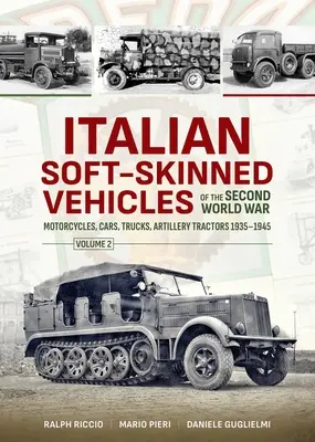 Vehículos italianos de piel blanda de la Segunda Guerra Mundial: Volumen 2 - Motocicletas, automóviles, camiones, tractores de artillería 1935-1945 - Italian Soft-Skinned Vehicles of the Second World War: Volume 2 - Motorcycles, Cars, Trucks, Artillery Tractors 1935-1945