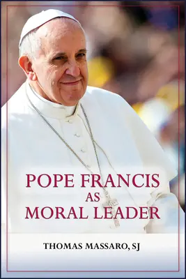 El Papa Francisco como líder moral: Ético, discernidor, comunicador y defensor de la justicia social - Pope Francis as Moral Leader: Ethicist, Discerner, Communicator, and Advocate for Social Justice