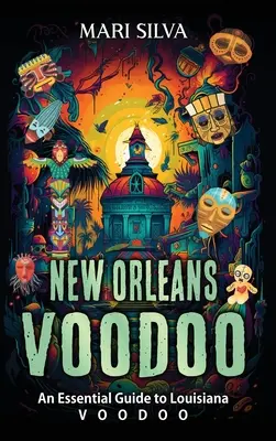 Vudú de Nueva Orleans: Guía esencial del vudú de Luisiana - New Orleans Voodoo: An Essential Guide to Louisiana Voodoo