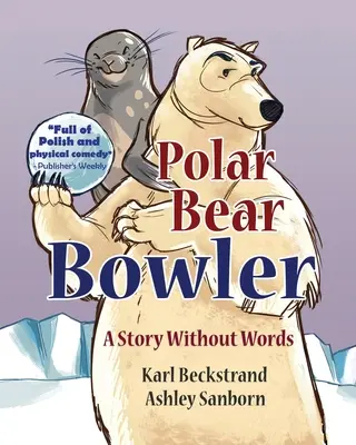 El jugador de bolos del oso polar: Una historia sin palabras - Polar Bear Bowler: A Story Without Words