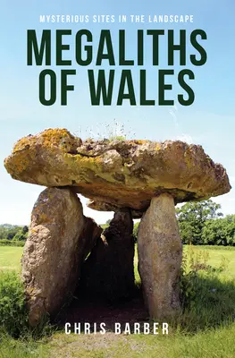 Megalitos de Gales: Lugares misteriosos en el paisaje - Megaliths of Wales: Mysterious Sites in the Landscape