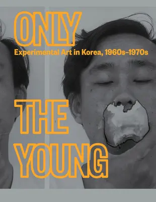 Sólo los jóvenes: Arte experimental en Corea, 1960-1970 - Only the Young: Experimental Art in Korea, 1960s-1970s