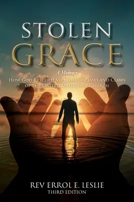 Gracia robada: A Memoir: Cómo Dios me rescató de las fauces y garras de la Iglesia Metodista Unida TERCERA EDICIÓN - Stolen Grace: A Memoir: How God Rescued Me from the Jaws and Claws of the United Methodist Church THIRD EDITION