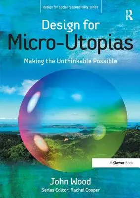 Diseo para Micro-Utopas: Hacer posible lo impensable - Design for Micro-Utopias: Making the Unthinkable Possible