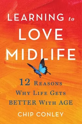 Aprender a amar la mediana edad: 12 razones por las que la vida mejora con la edad - Learning to Love Midlife: 12 Reasons Why Life Gets Better with Age