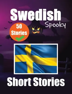 50 cuentos espeluznantes en sueco Un viaje bilingüe en inglés y sueco: Cuentos embrujados en inglés y sueco Aprende sueco con Spo - 50 Spooky Short Stories in Swedish A Bilingual Journey in English and Swedish: Haunted Tales in English and Swedish Learn Swedish Language Through Spo