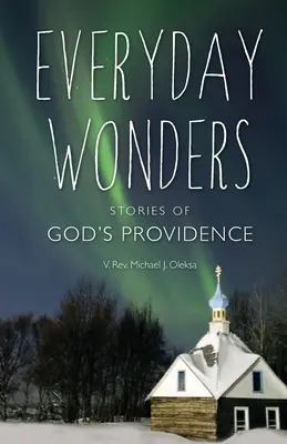 Maravillas cotidianas: Historias de la Providencia de Dios - Everyday Wonders: Stories of God's Providence