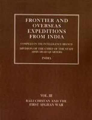 Expediciones fronterizas y ultramarinas desde la India: Volumen III Baluchistán y Primera Guerra Afgana - Frontier and Overseas Expeditions from India: Volume III Baluchistan and First Afghan War