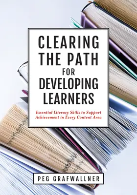 Despejando el camino para el desarrollo de los alumnos: Habilidades esenciales de alfabetización para apoyar el rendimiento en cada área de contenido (Aplicar habilidades esenciales de alfabetización en - Clearing the Path for Developing Learners: Essential Literacy Skills to Support Achievement in Every Content Area (Apply Essential Literacy Skills in