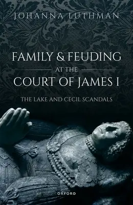Familia y rencillas en la corte de Jaime I: Los escándalos de Lake y Cecil - Family and Feuding at the Court of James I: The Lake and Cecil Scandals