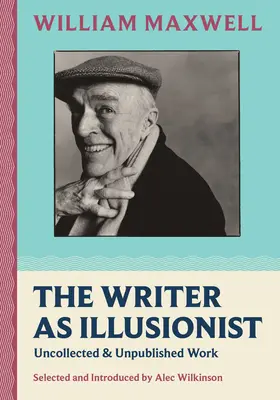 El escritor como ilusionista: Obras inéditas y no recopiladas - The Writer as Illusionist: Uncollected & Unpublished Work