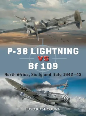 P-38 Lightning Vs Bf 109. North Africa, Sicily and Italy: Norte de África, Sicilia e Italia 1942-43 - P-38 Lightning Vs Bf 109: North Africa, Sicily and Italy 1942-43