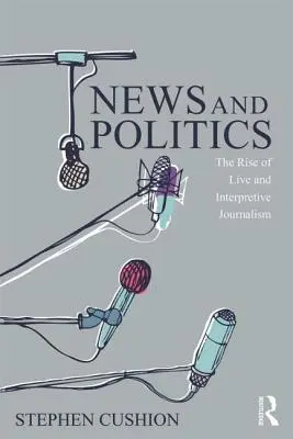 Noticias y política: El auge del periodismo en directo e interpretativo - News and Politics: The Rise of Live and Interpretive Journalism