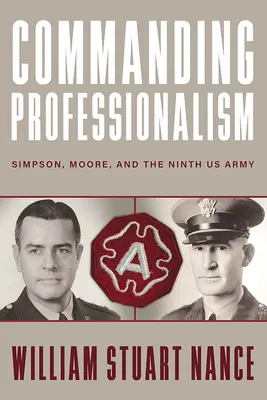 Profesionalidad al mando: Simpson, Moore y el Noveno Ejército de EE.UU. - Commanding Professionalism: Simpson, Moore, and the Ninth US Army