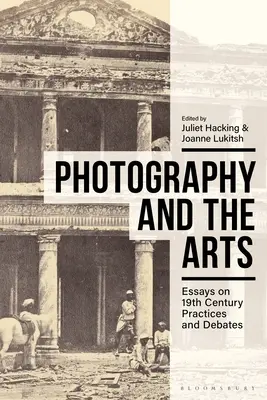 La fotografía y las artes: ensayos sobre prácticas y debates del siglo XIX - Photography and the Arts: Essays on 19th Century Practices and Debates