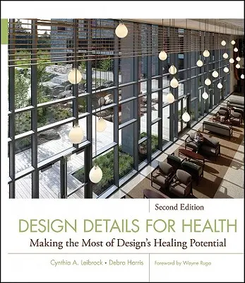 Detalles de diseño para la salud: Cómo aprovechar al máximo el potencial curativo del diseño - Design Details for Health: Making the Most of Design's Healing Potential