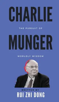 Charlie Munger La búsqueda de la sabiduría mundana - Charlie Munger: The Pursuit of Worldly Wisdom