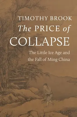 El precio del colapso: La Pequeña Edad de Hielo y la Caída de la China Ming - The Price of Collapse: The Little Ice Age and the Fall of Ming China