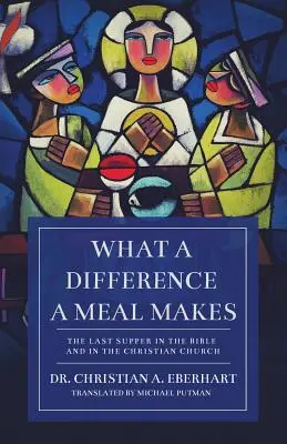 Qué diferencia hace una comida: La Última Cena en la Biblia y en la Iglesia cristiana - What a Difference a Meal Makes: The Last Supper in the Bible and in the Christian Church