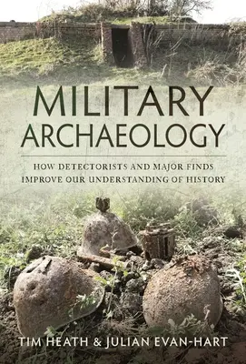 Arqueología militar: cómo los detectores y los grandes hallazgos mejoran nuestra comprensión de la Historia - Military Archaeology: How Detectorists and Major Finds Improve Our Understanding of History