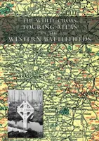 The White Cross Touring Atlas of the Western Battlefields (Atlas turístico de la Cruz Blanca de los campos de batalla occidentales) - The White Cross Touring Atlas of the Western Battlefields