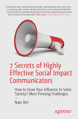 7 Secretos de los Comunicadores de Impacto Social Altamente Eficaces: Cómo aumentar su influencia para resolver los retos más acuciantes de la sociedad - 7 Secrets of Highly Effective Social Impact Communicators: How to Grow Your Influence to Solve Society's Most Pressing Challenges