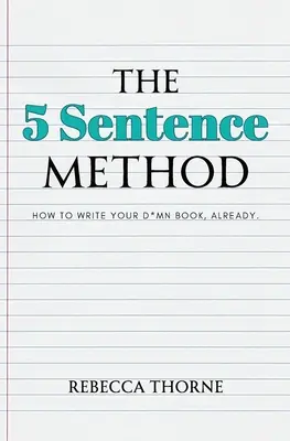 El método de las 5 frases: How to Write Your D*mn Book, Already. - The 5 Sentence Method: How to Write Your D*mn Book, Already.