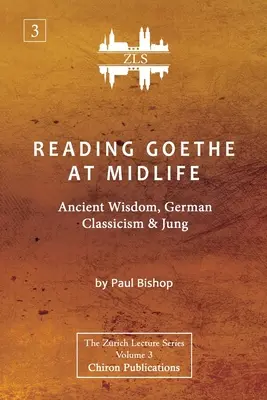 La lectura de Goethe en la mediana edad: Sabiduría antigua, clasicismo alemán y Jung [ZLS Edition] - Reading Goethe at Midlife: Ancient Wisdom, German Classicism, and Jung [ZLS Edition]