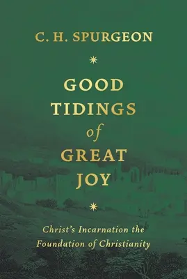 Buenas nuevas de gran alegría: La encarnación de Cristo, fundamento del cristianismo - Good Tidings of Great Joy: Christ's Incarnation the Foundation of Christianity