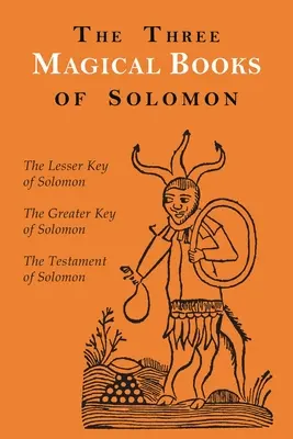 Los tres libros mágicos de Salomón: Las llaves mayor y menor y El testamento de Salomón - The Three Magical Books of Solomon: The Greater and Lesser Keys & The Testament of Solomon