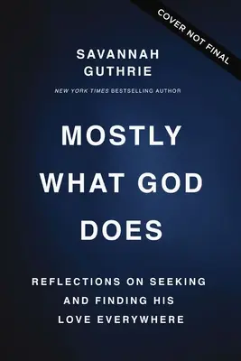 Mayormente lo que Dios hace: Reflexiones sobre buscar y encontrar su amor en todas partes - Mostly What God Does: Reflections on Seeking and Finding His Love Everywhere