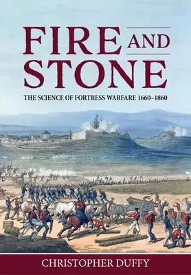 Fuego y piedra: La ciencia de la guerra de fortalezas 1660-1860 - Fire and Stone: The Science of Fortress Warfare 1660-1860