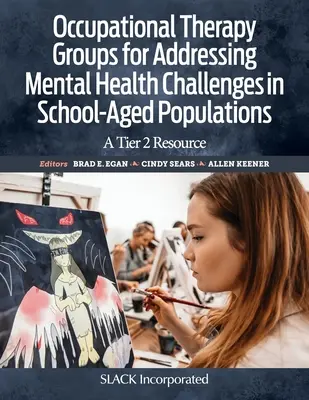 Occupational Therapy Groups for Addressing Mental Health Challenges in School-Aged Populations: Un recurso de nivel 2 - Occupational Therapy Groups for Addressing Mental Health Challenges in School-Aged Populations: A Tier 2 Resource