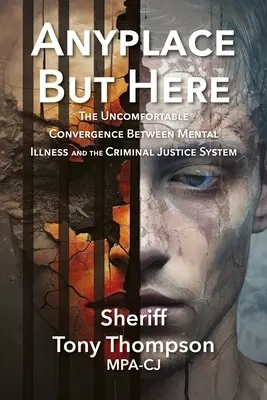 En cualquier lugar menos aquí: La incómoda convergencia entre la enfermedad mental y el sistema de justicia penal - Anyplace But Here: The Uncomfortable Convergence Between Mental Illness and the Criminal Justice System