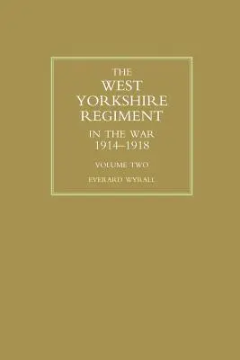 WEST YORKSHIRE REGIMENT IN THE WAR 1914-1918 Volumen Dos - WEST YORKSHIRE REGIMENT IN THE WAR 1914-1918 Volume Two