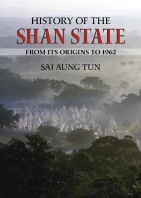 Historia del Estado Shan: Desde sus orígenes hasta 1962 - History of the Shan State: From Its Origins to 1962