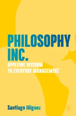 Filosofía Inc: Aplicación de la sabiduría a la gestión cotidiana - Philosophy Inc.: Applying Wisdom to Everyday Management