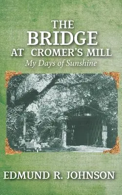 El puente del molino de Cromer: Mis días de sol - The Bridge at Cromer's Mill: My Days of Sunshine