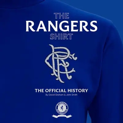 La camiseta de los Rangers: La Historia Oficial - The Rangers Shirt: The Official History