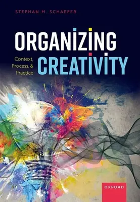 Organizar la creatividad: Contexto, proceso y práctica - Organizing Creativity: Context, Process, and Practice