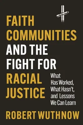 Las comunidades religiosas y la lucha por la justicia racial: Lo que ha funcionado, lo que no, y las lecciones que podemos aprender - Faith Communities and the Fight for Racial Justice: What Has Worked, What Hasn't, and Lessons We Can Learn