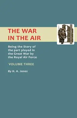 War in the Air. La historia del papel desempeñado en la Gran Guerra por la Royal Air Force. Volume Three. - War in the Air. Being the Story of the Part Played in the Great War by the Royal Air Force. Volume Three.