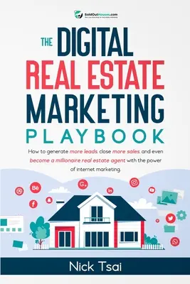 El libro de jugadas del marketing inmobiliario digital: Cómo generar más clientes potenciales, cerrar más ventas e incluso convertirse en un agente inmobiliario millonario con el pow - The Digital Real Estate Marketing Playbook: How to generate more leads, close more sales, and even become a millionaire real estate agent with the pow