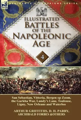 Batallas ilustradas de la era napoleónica-Volumen 4: San Sebastián, Vittoria, los Pirineos, Bergen op Zoom, la guerra de los gurkas, Lundy's Lane, Toulouse, Lig - Illustrated Battles of the Napoleonic Age-Volume 4: San Sebastian, Vittoria, the Pyrenees, Bergen op Zoom, the Gurkha War, Lundy's Lane, Toulouse, Lig