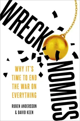 Wreckonomics: Por qué es hora de poner fin a la guerra contra todo - Wreckonomics: Why It's Time to End the War on Everything