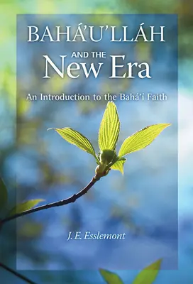 Bahá'u'lláh y la Nueva Era: Una introducción a la fe bahá'í - Baha'u'llah and the New Era: An Introduction to the Baha'i Faith